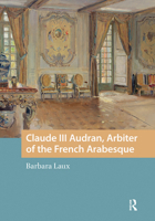 Claude III Audran, Arbiter of the French Arabesque 9463729283 Book Cover