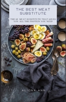 The best substitute for meat: The 10 meat substitute that gives you all the protein you need B0BJ4YJHCQ Book Cover
