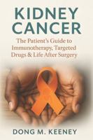 Kidney Cancer: The Patient’s Guide to Immunotherapy, Targeted Drugs & Life After Surgery B0G2CL7ZMH Book Cover