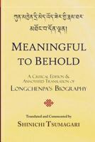 Meaningful to Behold: A Critical Edition and Annotated Translation of Longchenpa's Biography 1540636364 Book Cover
