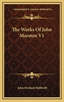 The Works of John Marston; Volume 1 1016765487 Book Cover