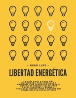 Libertad Energética: La Guía Paso a Paso Para Instalar y Mantener Con Seguridad su Propio Sistema de Energía Solar Para Casas Pequeñas, Vehículos ... Conexión a la Red Eléctrica B0CF8G7R7X Book Cover