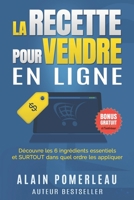 La recette pour vendre en ligne: Découvre les 6 ingrédients essentiels et SURTOUT dans quel ordre les appliquer 2981511033 Book Cover