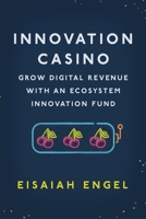 Innovation Casino: Grow Digital Revenue with an Ecosystem Innovation Fund B08PXK15KL Book Cover