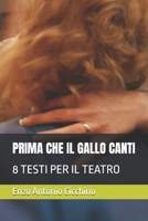 PRIMA CHE IL GALLO CANTI: 8 TESTI PER IL TEATRO (Italian Edition) B0FF9P5J6T Book Cover