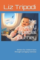 My very special journey: Written for children born through surrogacy overseas (Surrogacy stories for Children) B0H8LGHHWT Book Cover