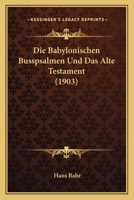 Die Babylonischen Busspsalmen Und Das Alte Testament (1903) 1161068295 Book Cover
