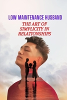 Low Maintenance Husband: The Art of Simplicity in Relationships B0BV1V4QVK Book Cover