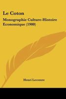 Le Coton: Monographie Culture-Histoire Economique (1900) 1147400253 Book Cover