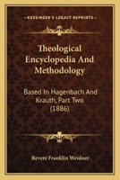 Theological Encyclopedia And Methodology: Based In Hagenbach And Krauth, Part Two 0548741921 Book Cover