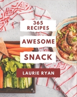 365 Awesome Snack Recipes: Let's Get Started with The Best Snack Cookbook! B08QBYGN48 Book Cover