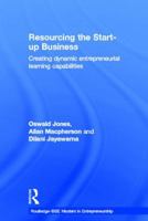 Resourcing the Start-Up Business: Creating Dynamic Entrepreneurial Learning Capabilities 0415624479 Book Cover