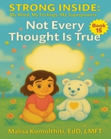 Not Every Thought Is True (Strong Inside: My Mind, My Feelings, My Superpowers) B0FRVXM364 Book Cover