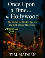 Once Upon a Time… in Hollywood: The End of the Golden Age and the Birth of New Hollywood B0FJ2PBMJX Book Cover