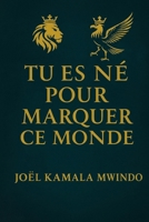 TU ES NÉ POUR MARQUER CE MONDE (French Edition) 2982354101 Book Cover