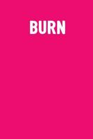 Burn: Funny Girls Journal Book to Write in / Blank Diary with 100 Lined Pages / 6x9 Composition Book / Mean Girl Humor Tribute Notebook Gift 1795151714 Book Cover