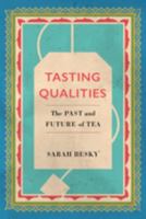 Tasting Qualities: The Past and Future of Tea 0520303253 Book Cover
