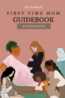 The Ultimate First Time Mom Guidebook (Motherhood Guidebook Series) B0DPVBTBS6 Book Cover