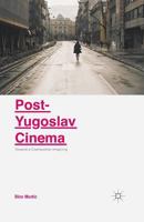 Post-Yugoslav Cinema: Towards a Cosmopolitan Imagining 134958147X Book Cover