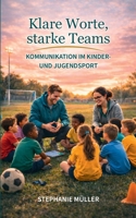 Klare Worte, starke Teams: Kommunikation im Kinder- und Jugendsport 3695711183 Book Cover