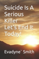 Suicide Is A Serious Killer: Let's End It Today 1983667234 Book Cover