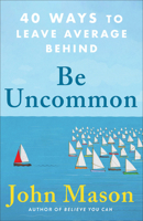 Be Uncommon: 40 Ways to Leave Average Behind 0800738926 Book Cover