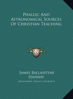 Phallic And Astronomical Sources Of Christian Teaching 1162903708 Book Cover