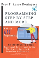 PROGRAMMING STEP BY STEP AND MORE - Book 7: Modern API Programming: From Local Development to the Cloud with Node.js and Serverless Architecture B0H2BBR3SZ Book Cover