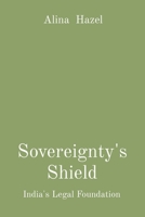 Sovereignty's Shield: India's Legal Foundation 8196879393 Book Cover