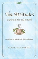 Tea Attitudes: A Blend of Tea, Life & Faith B0BYBHQC7Q Book Cover
