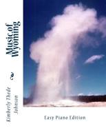 Music of Wyoming: Easy Piano Edition 1514823373 Book Cover