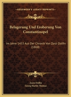 Belagerung Und Eroberung Von Constantinopel: Im Jahre 1453 Aus Der Chronik Von Zorzi Dolfin (1868) 1162137908 Book Cover