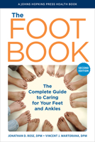 The Foot Book: The Complete Guide to Caring for Your Feet and Ankles 1421447274 Book Cover