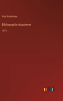 Bibliographie alsacienne: 1873 3385043573 Book Cover
