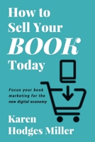 How to Sell Your Book Today: Focus your book marketing for the new digital economy 1732820228 Book Cover