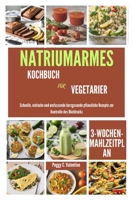 NATRIUMARMES KOCHBUCH FÜR VEGETARIER: Schnelle, einfache und umfassende herzgesunde pflanzliche Rezepte zur Kontrolle des Blutdrucks (Nutritious Everyday Cooking) (German Edition) B0CTXRGW7P Book Cover