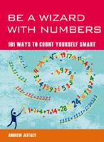 Be a Wizard with Numbers: 101 Ways to Count Yourself Smart. Andrew Jeffrey 1844838323 Book Cover