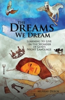 The Dreams We Dream: Learning to Live in the Wonder of God's Night Language B08M2LSFWK Book Cover