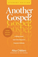 Another Gospel? Student Edition: A Lifelong Christian Seeks Truth in Response to Progressive Christianity B0DYYMF418 Book Cover