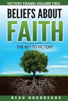 Beliefs about Faith: The Key to Victory 154534874X Book Cover