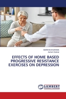 EFFECTS OF HOME BASED PROGRESSIVE RESISTANCE EXERCISES ON DEPRESSION 6203304581 Book Cover