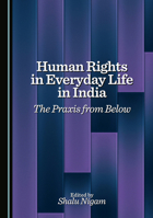 Human Rights in Everyday Life in India: The Praxis from Below 1036449297 Book Cover