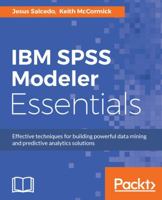 IBM SPSS Modeler Essentials: Effective techniques for building powerful data mining and predictive analytics solutions 1788291115 Book Cover