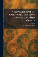 A Quaker Saint of Cornwall: Loveday Hambly and Her Guests 102593556X Book Cover