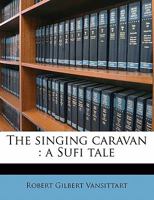 The Singing Caravan: A Sufi Tale 1437287964 Book Cover