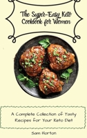The Super-Easy Keto Cookbook for Women: A Complete Collection of Tasty Recipes for Your Keto Diet 180317630X Book Cover