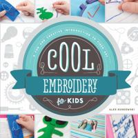 Cool Embroidery for Kids: A Fun and Creative Introduction to Fiber Art 1624033075 Book Cover