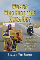 Women Who Ride the Hoka Hey: Enduring America's Toughest Motorcycle Challenge 0786495855 Book Cover