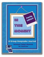 In This Moment: Family Edition!: A Group Keepsake Journal 196384100X Book Cover