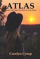 Atlas: Poems That Map The Way To Your Heart 1099427908 Book Cover